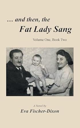 Eva Fisher-Dixon: … and then, the Fat Lady Sang: VOLUME ONE Book Two 